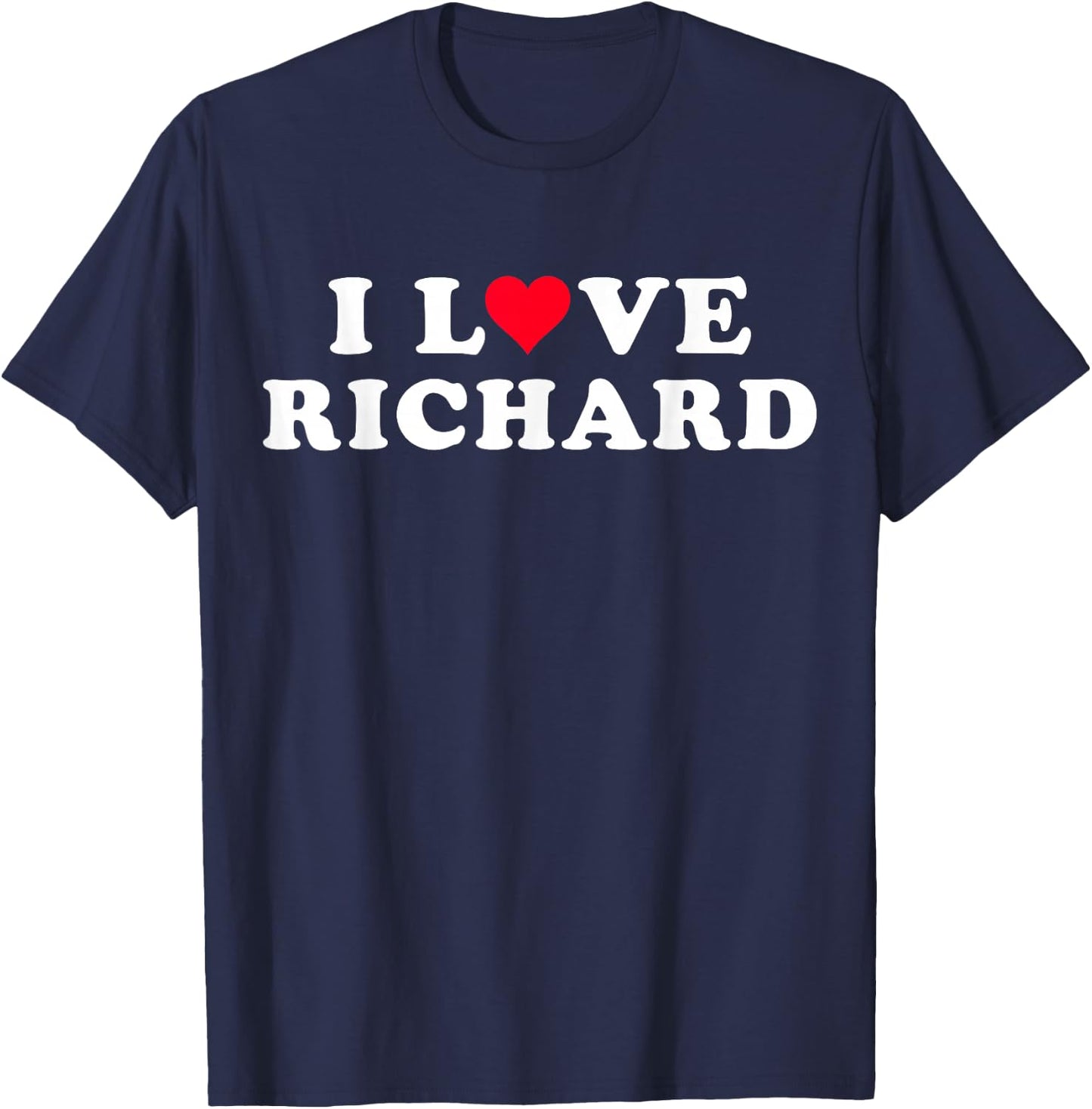 I Love Richard Matching Girlfriend & Boyfriend Richard Name T-Shirt - T-Shirt | Navy