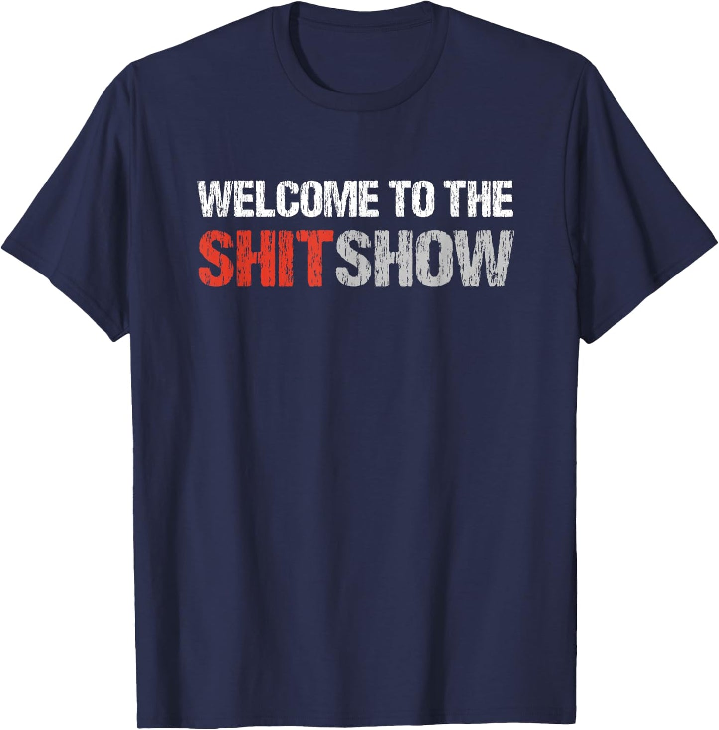 Welcome To The Shit Show | Vulgar Profanity Adult Humor T-Shirt - T-Shirt | Navy