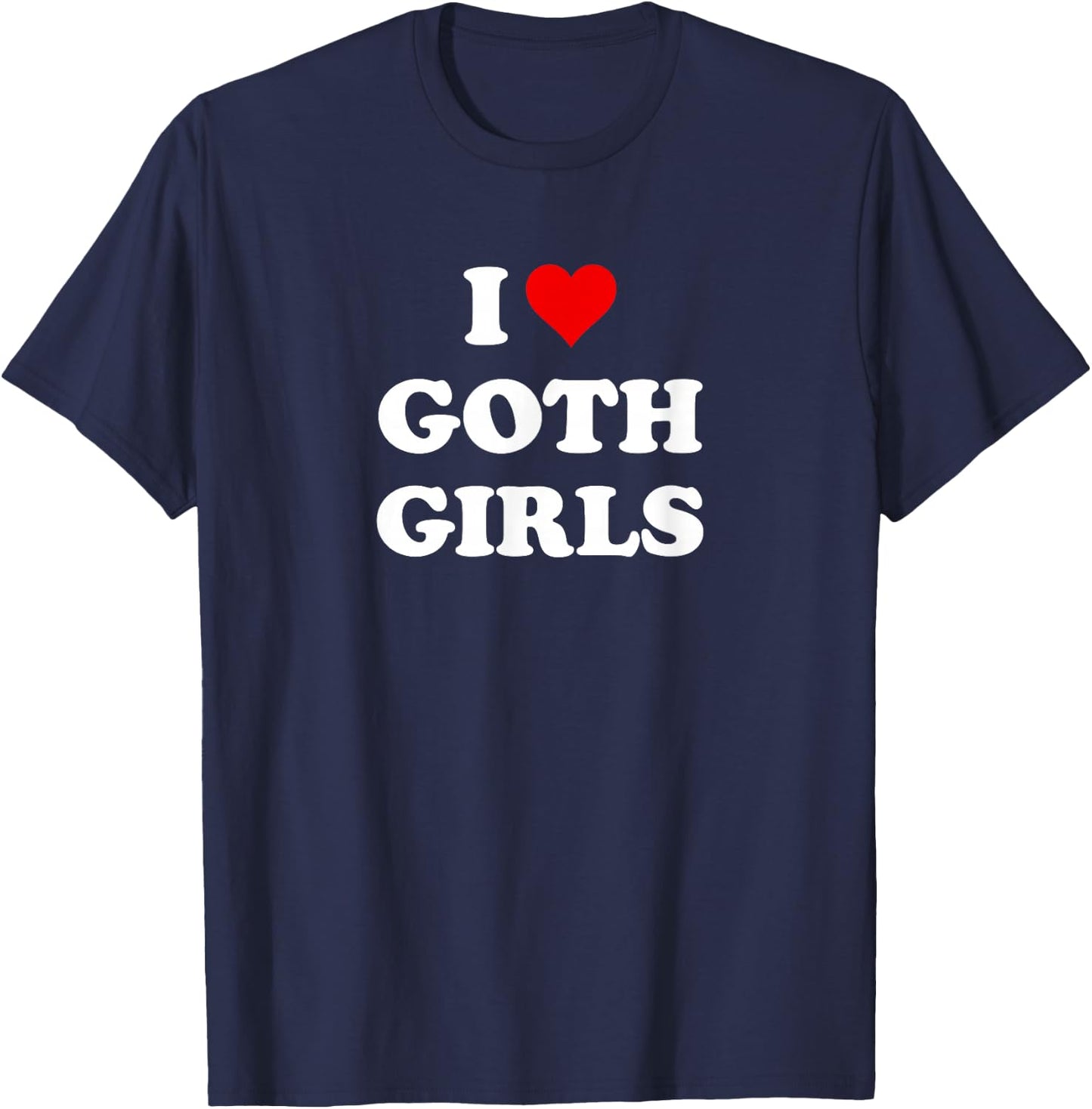 I Love Goth Girls T-Shirt - T-Shirt | Navy