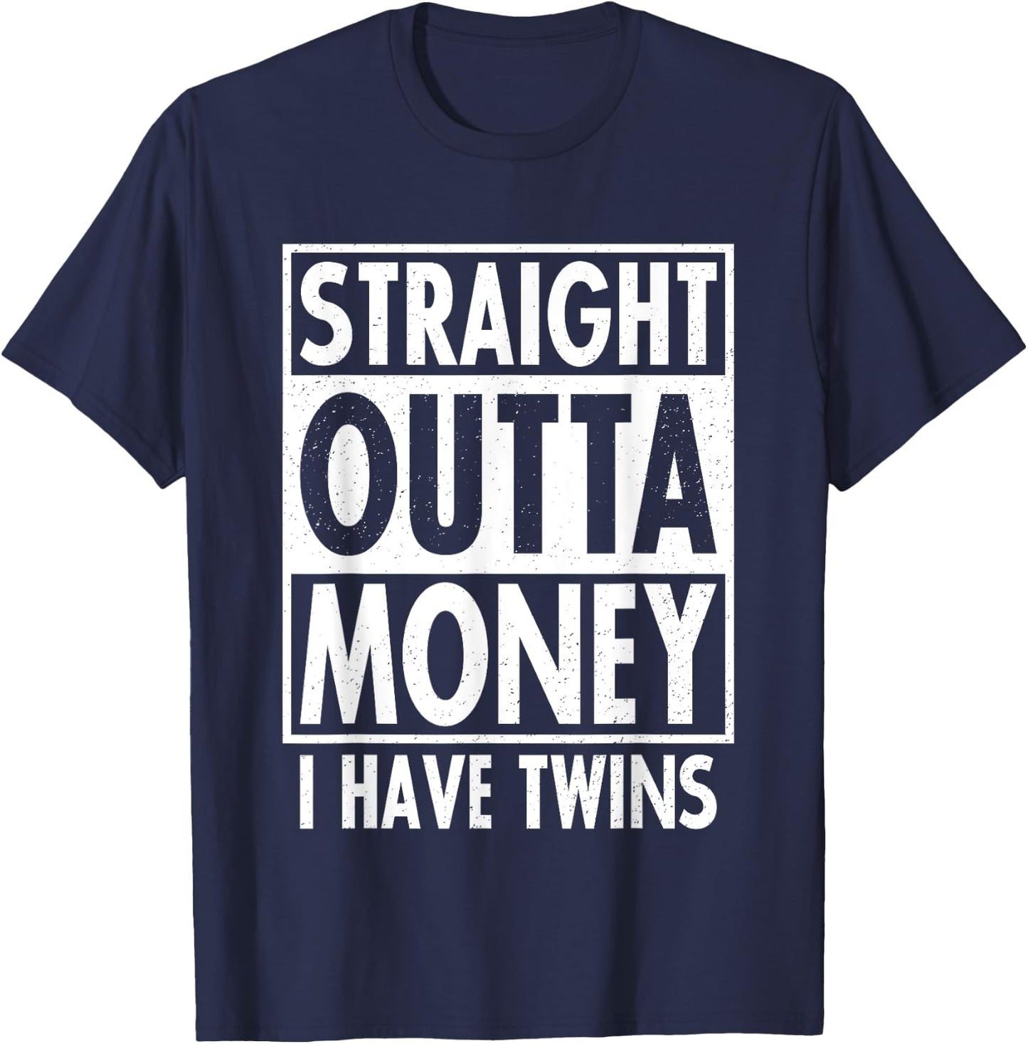 Straight Outta Money I Have Twins Funny Twin Parents Gift T-Shirt - T-Shirt | Navy