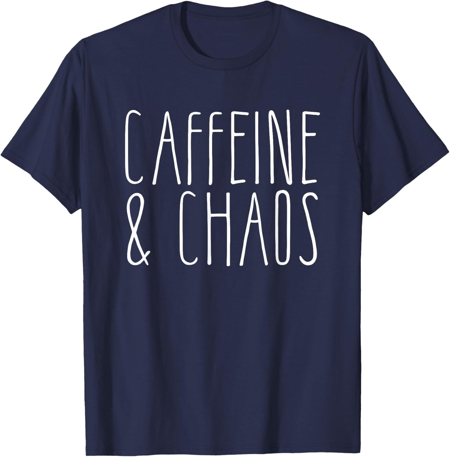 Caffeine And Chaos - I Need Coffee - Coffee Lover T-Shirt - T-Shirt | Navy