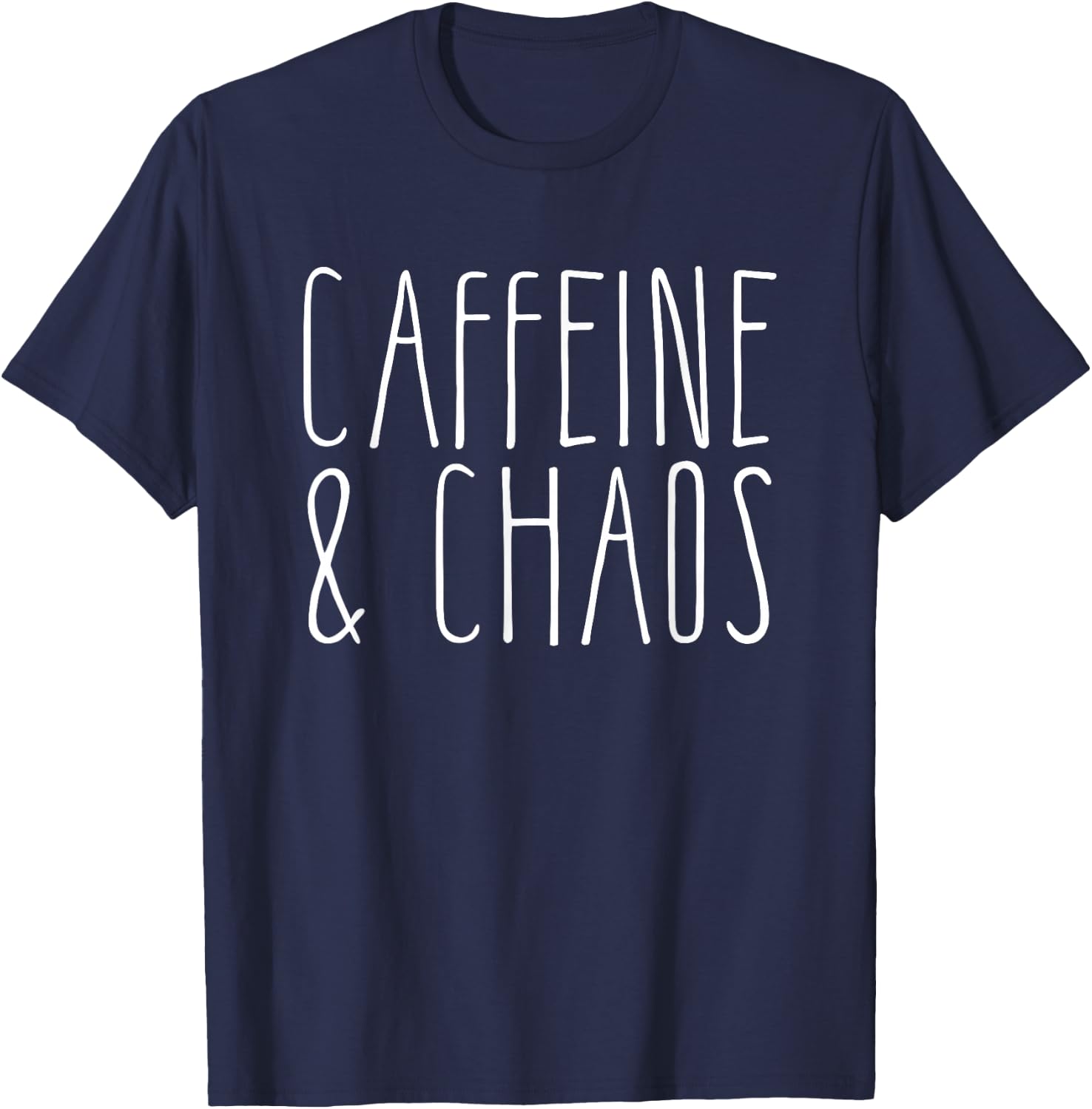 Caffeine And Chaos - I Need Coffee - Coffee Lover T-Shirt - T-Shirt | Navy