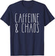 Caffeine And Chaos - I Need Coffee - Coffee Lover T-Shirt - T-Shirt | Navy