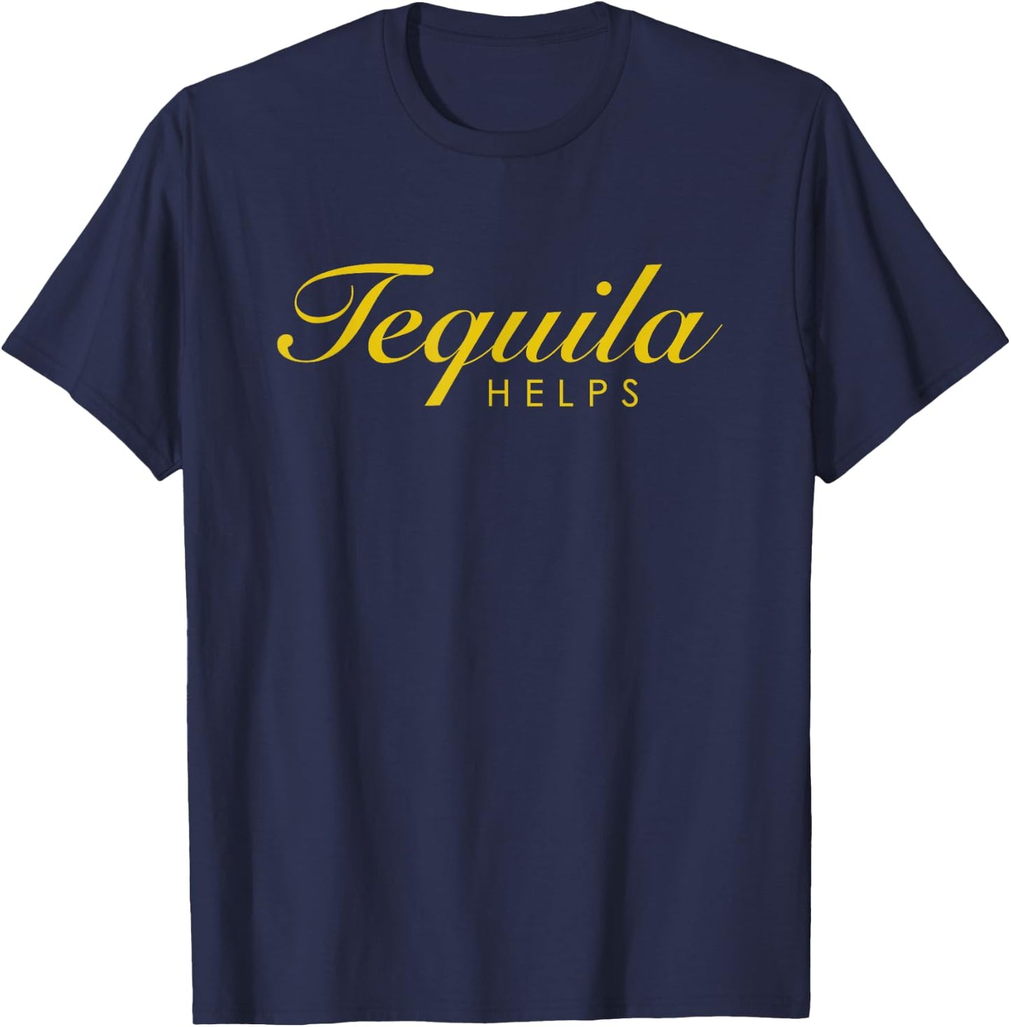 Funny Tequila Helps Gift Tequila Lovers T-Shirt - T-Shirt | Navy