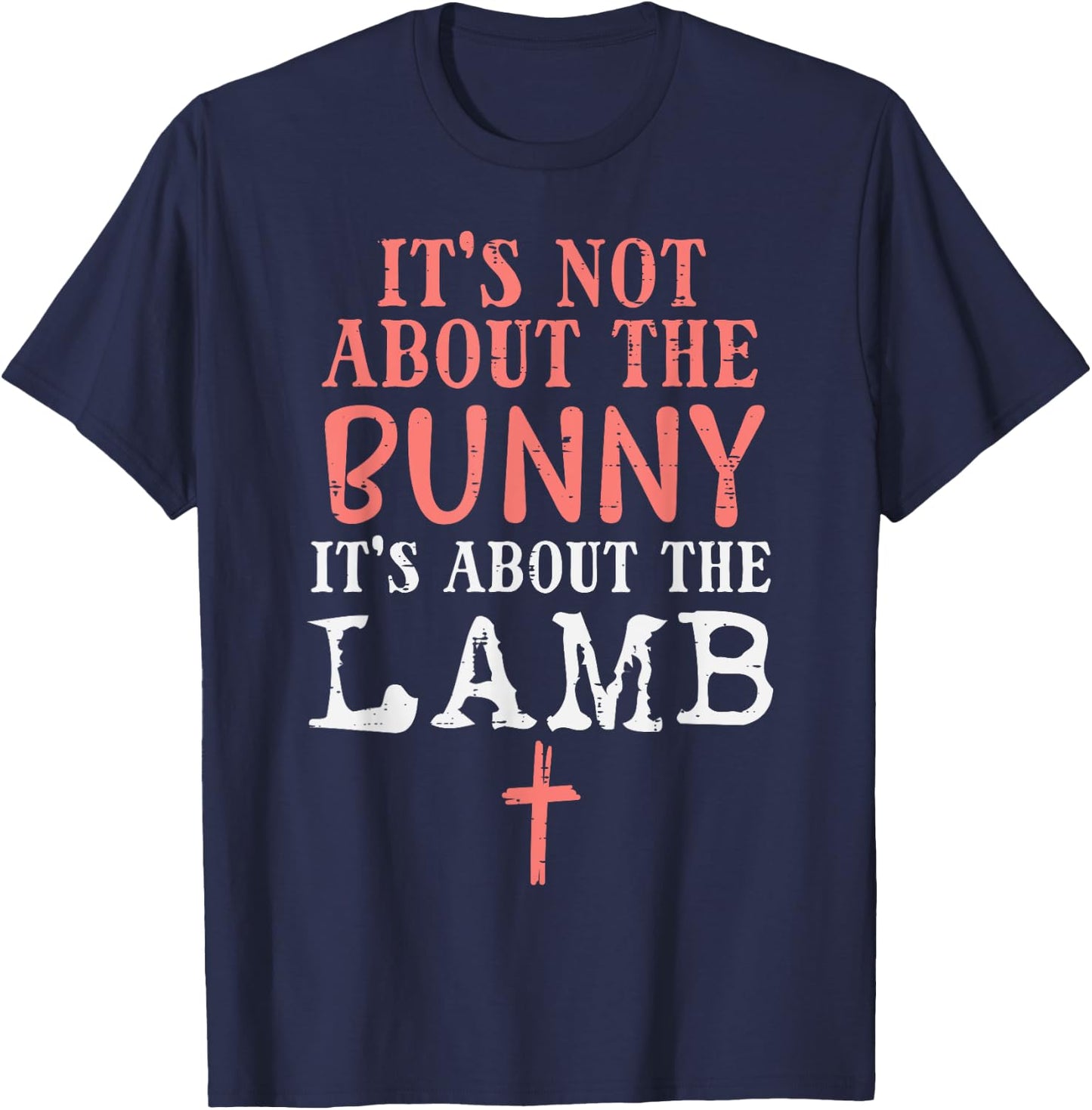 Its Not About The Bunny About Lamb Jesus Easter Christians T-Shirt - T-Shirt | Navy