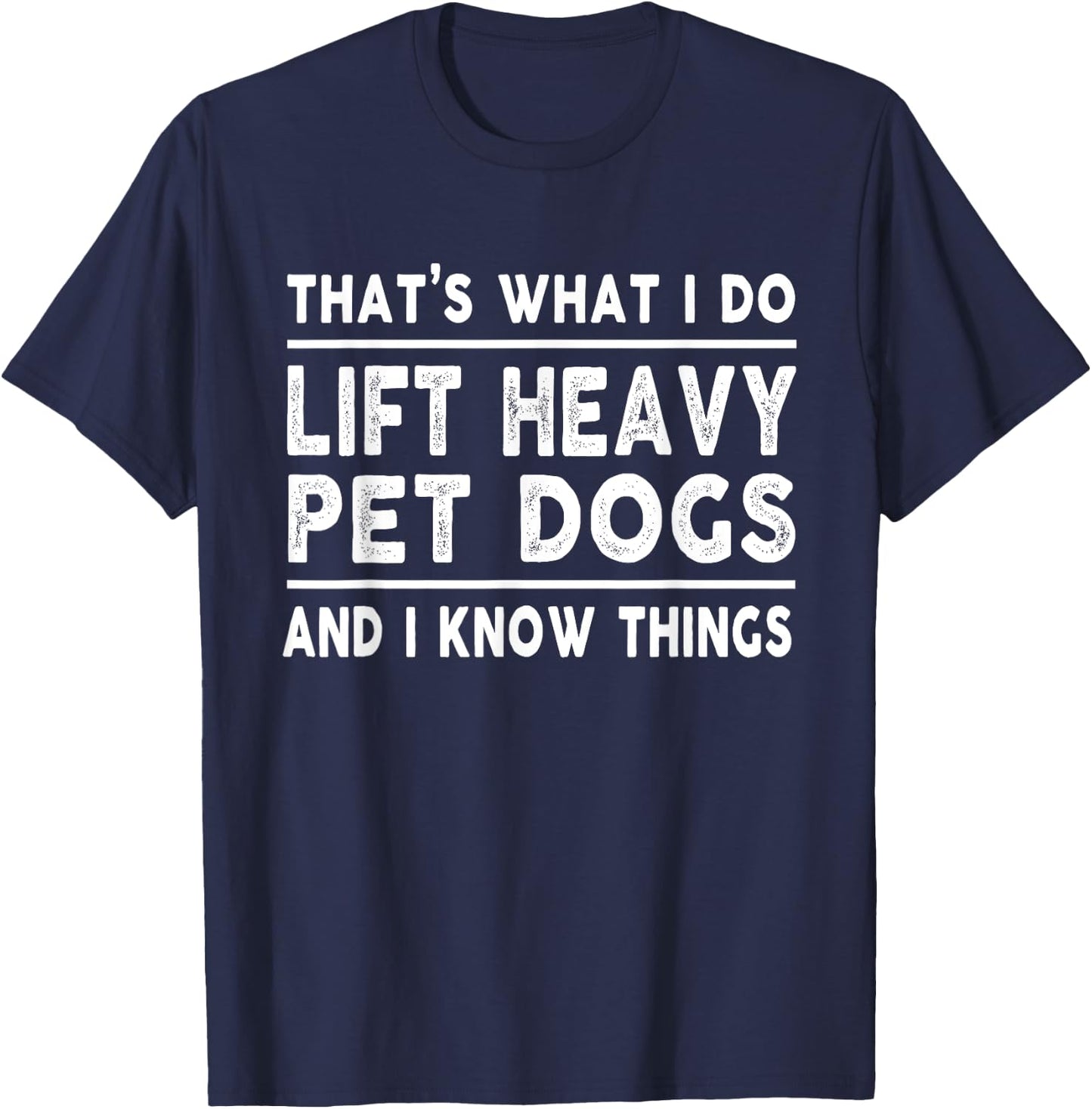Lift Heavy Pet Dog Funny Gym Workout Weight Lifter - That's What I Do, Lift Heavy Pet Dogs - Black, Short Sleeve, Classic Fit, -Adults, Medium, Cotton Blend, Polyester T-Shirt - T-Shirt | Navy