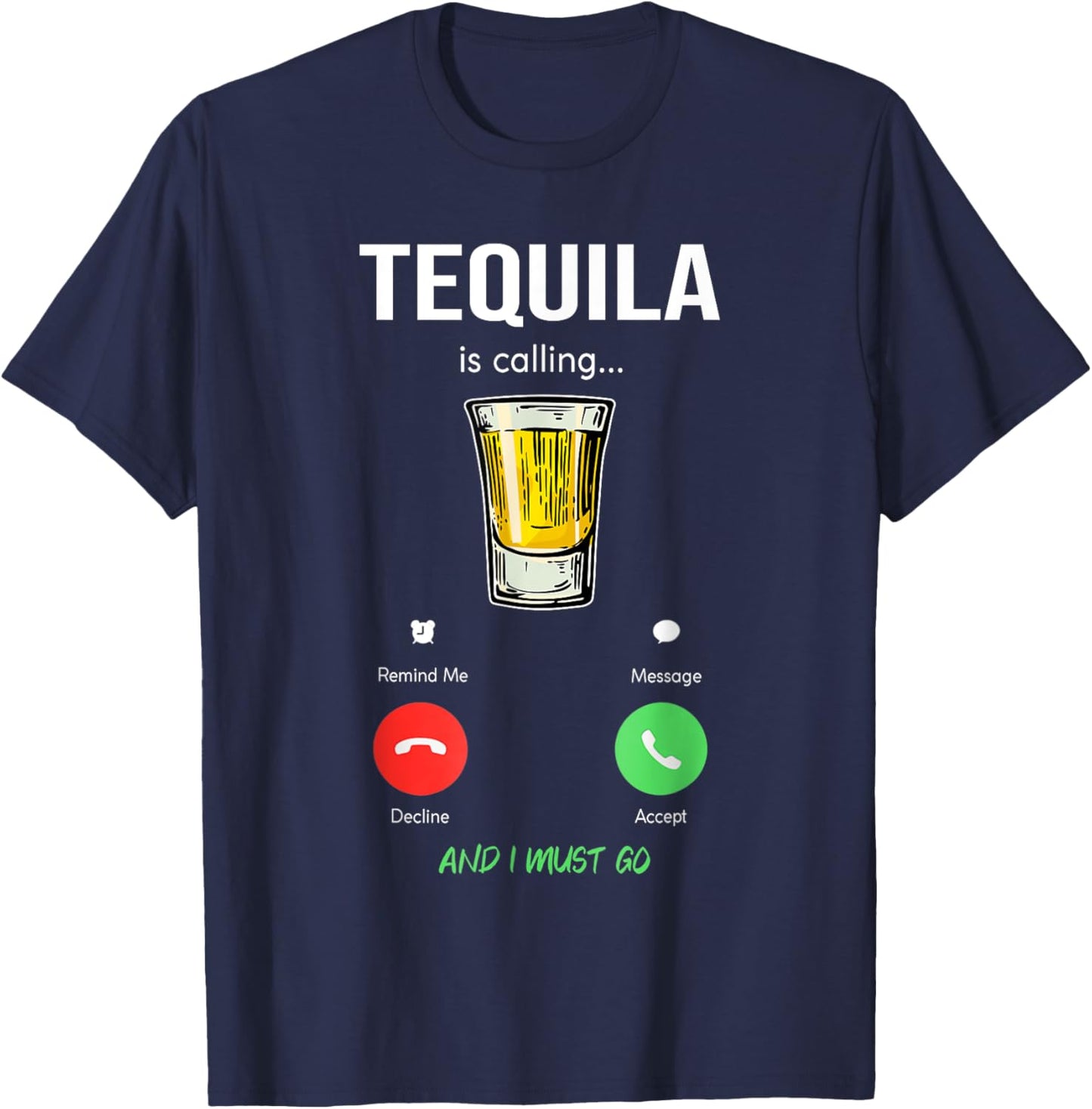 Tequila is calling and I must go liquor funny saying Tequila T-Shirt - T-Shirt | Navy