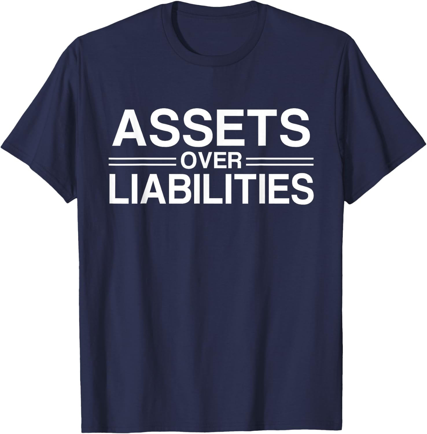Motivational Hustlers and Entrepreneur Gift Assets Over Liabilities Accountant T-Shirt - T-Shirt | Navy