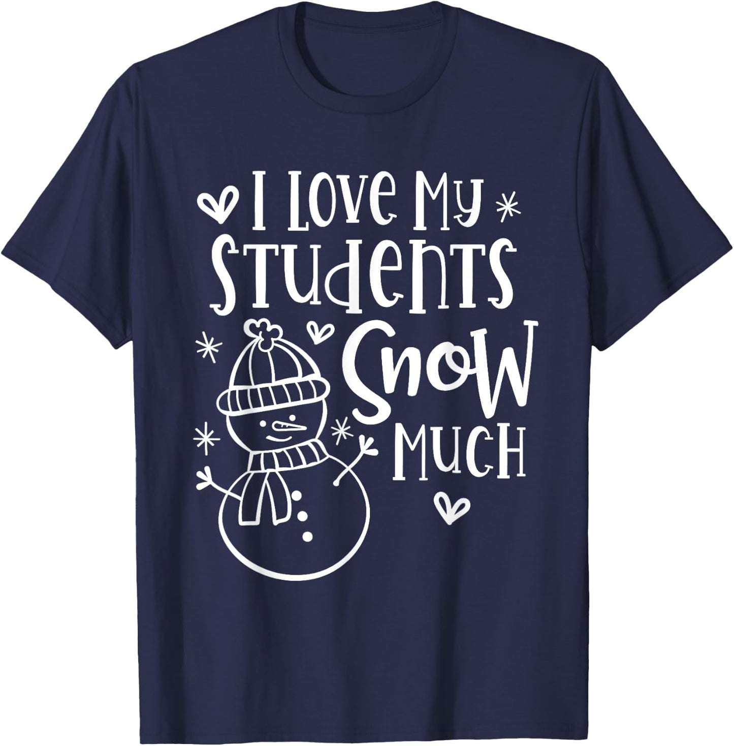 I Love My Students Snow Much - Snowman Winter Teacher T-Shirt - T-Shirt | Navy