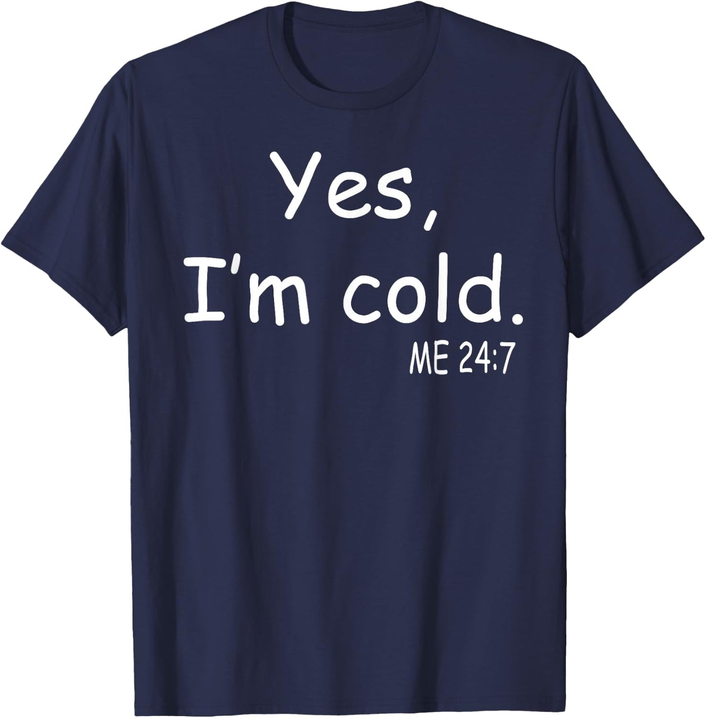 Yes I'm Cold Me 24 7 T-Shirt - T-Shirt | Navy