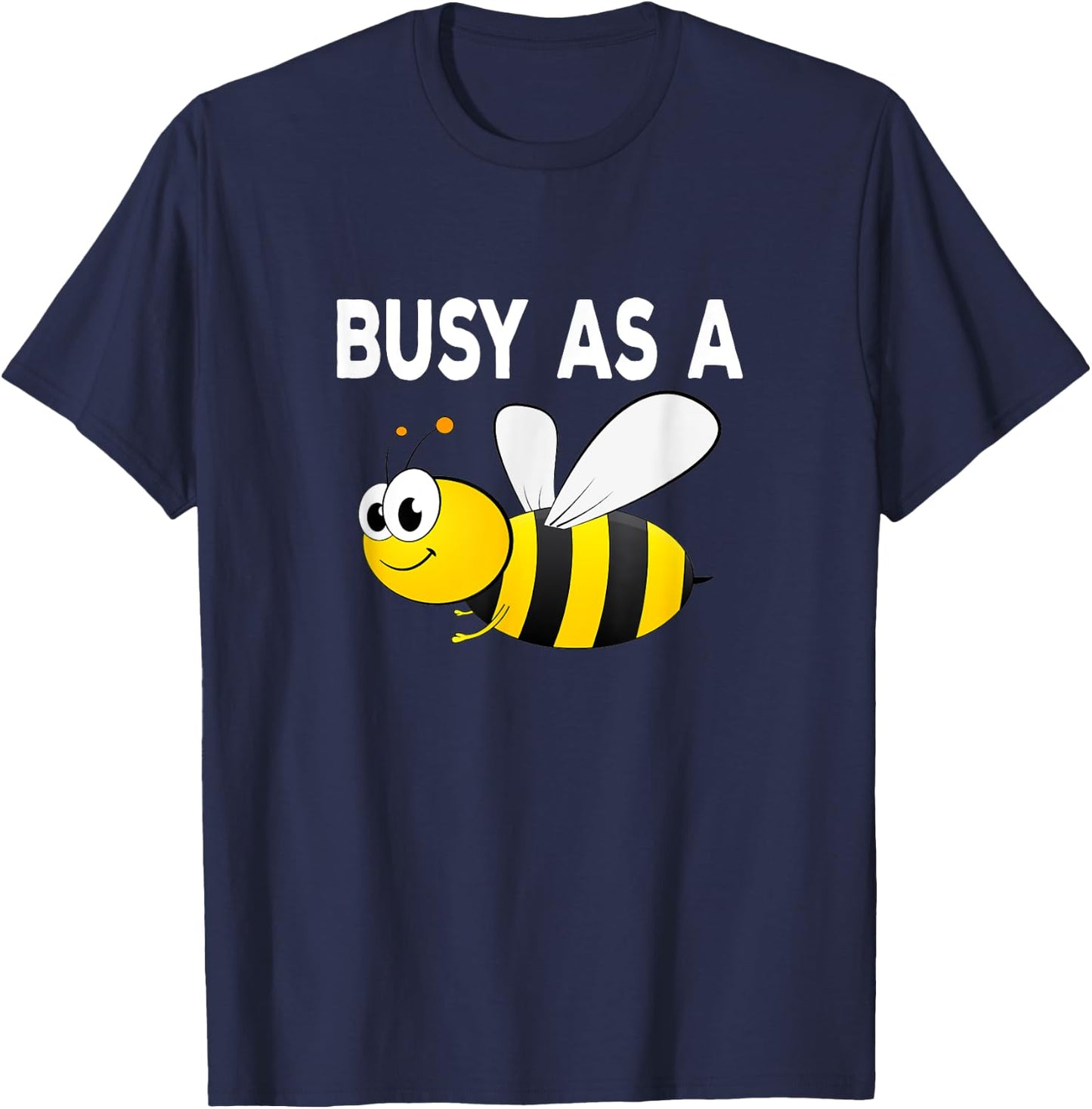 Busy As A Bee Happy Active Working Playing T-Shirt - T-Shirt | Navy