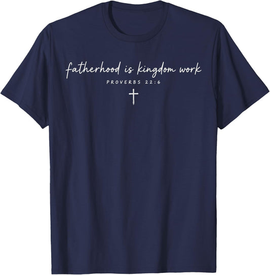 Fatherhood is Kingdom Work Cross Proverbs 22 6 T-Shirt - T-Shirt | Navy