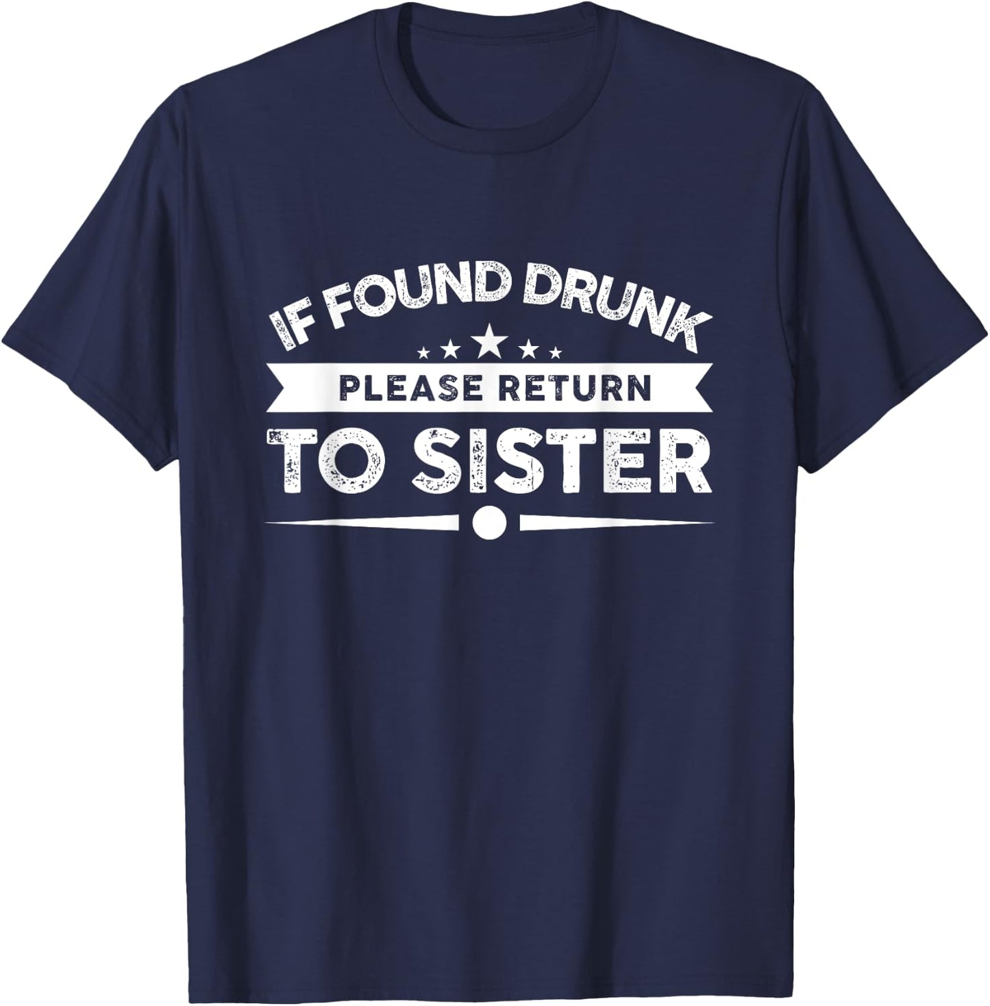 If Found Drunk Please Return To Sister T-Shirt - T-Shirt | Navy