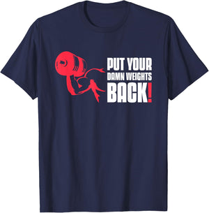 Put Your Damn Weights Back Funny Saying Bodybuilding Workout T-Shirt - T-Shirt | Navy