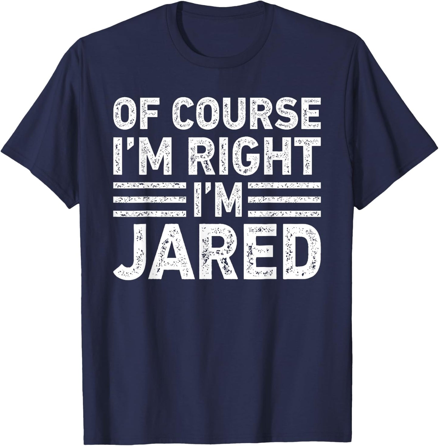 OF COURSE I'M RIGHT I'M JARED Shirt Funny Gifts Christmas T-Shirt - T-Shirt | Navy