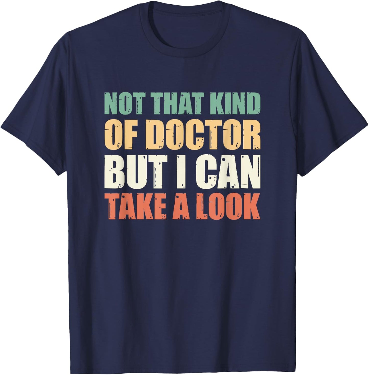 Not That Kind Of Doctor But I Can Take A Look T-Shirt - T-Shirt | Navy