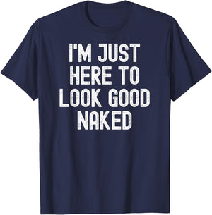 Men Women i'm just here to look good naked T-Shirt - T-Shirt | Navy