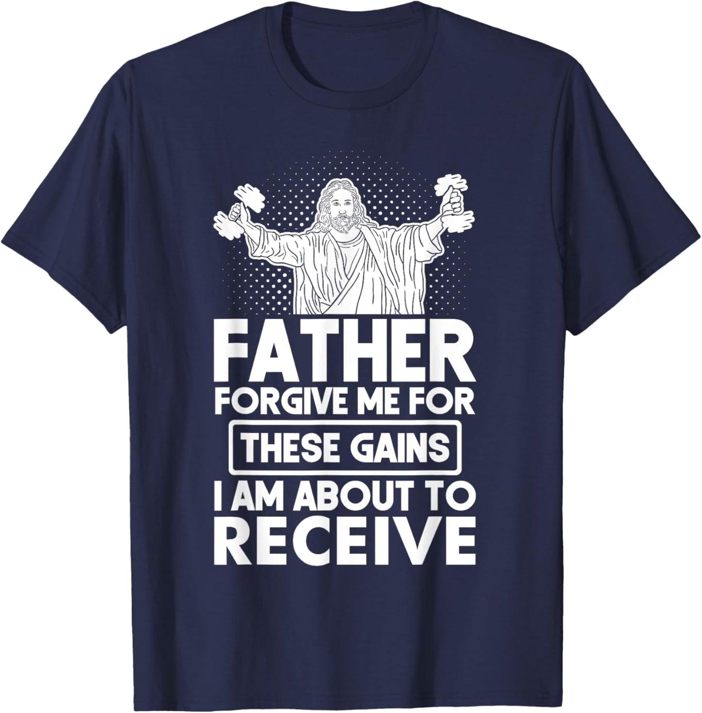 Father Forgive Me These Gains Jesus Workout Weightlifting T-Shirt - T-Shirt | Navy