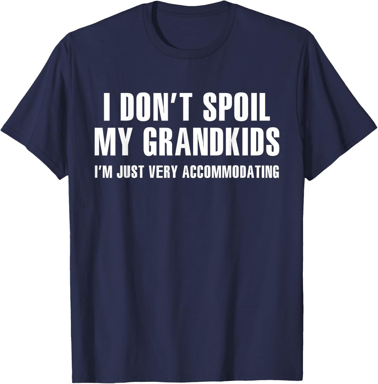 I Don't Spoil My Grandkids I’m Just Very Accommodating T-Shirt - T-Shirt | Navy