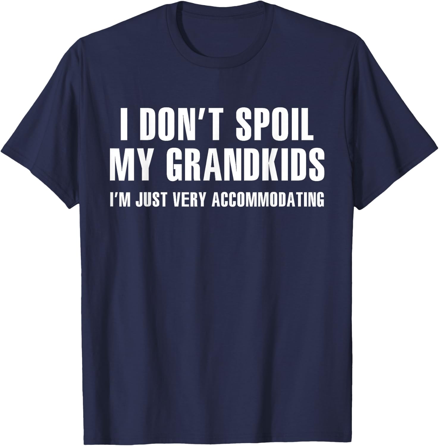 I Don't Spoil My Grandkids I’m Just Very Accommodating T-Shirt - T-Shirt | Navy