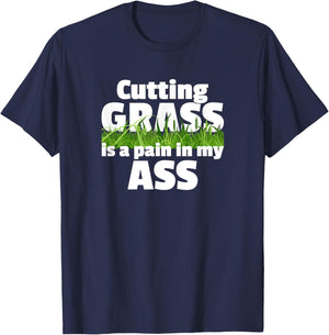 Cutting Grass Is A Pain In My Ass Hate Mowing Lawn Yard Work T-Shirt - T-Shirt | Navy