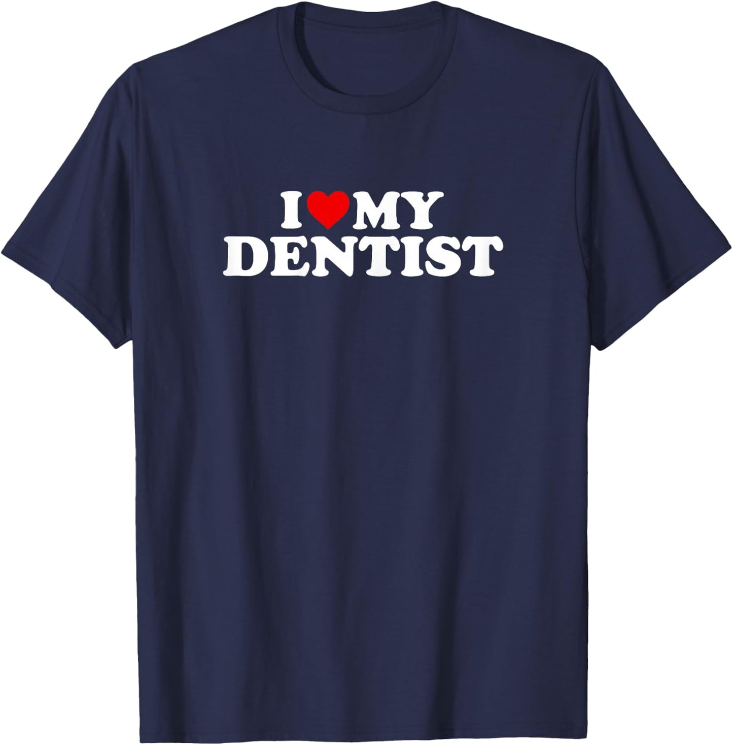 I Love My Dentist Design With Heart T-Shirt - T-Shirt | Navy