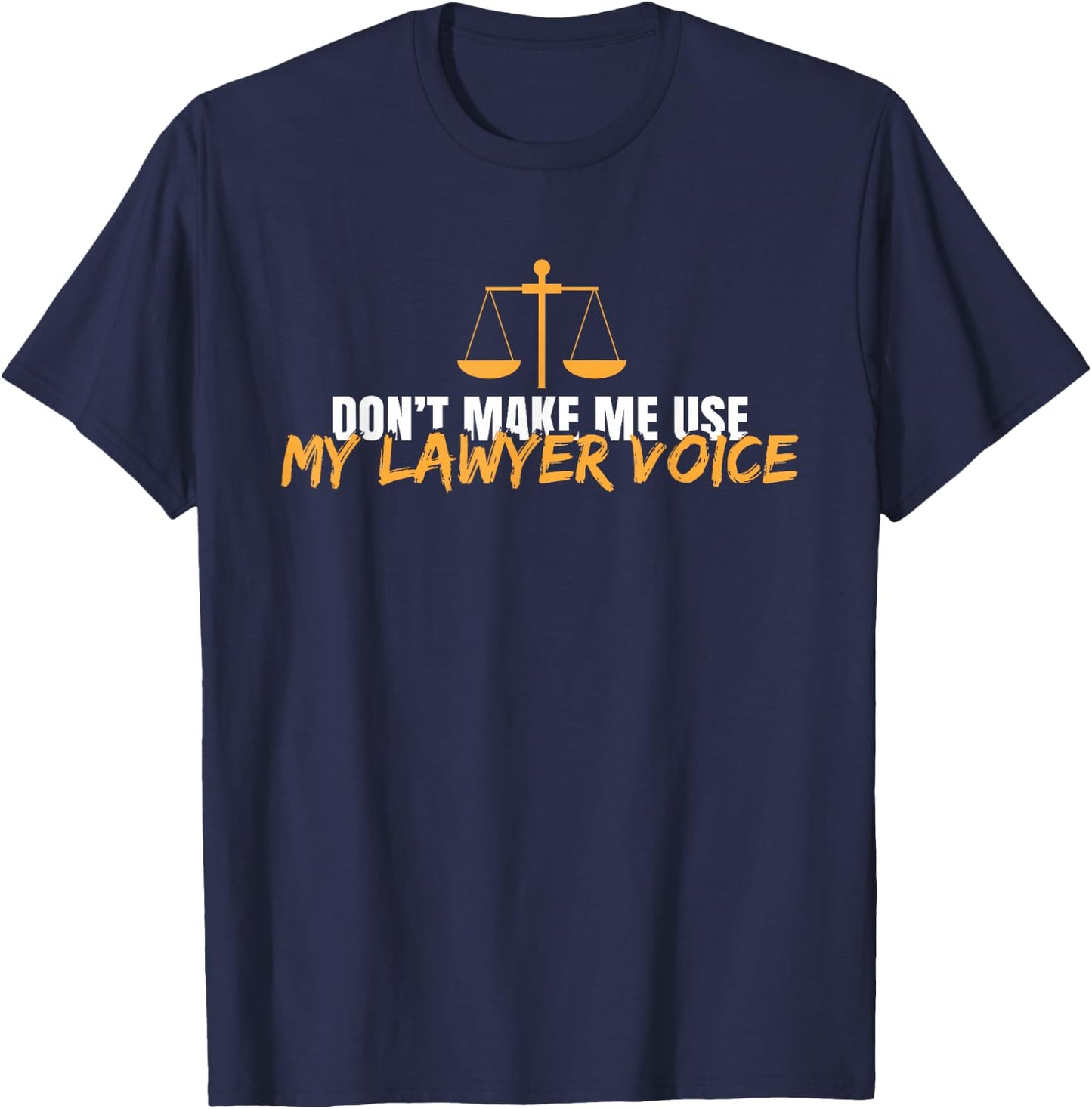 Funny Don't Make Me Use My Lawyer Voice T-Shirt - T-Shirt | Navy