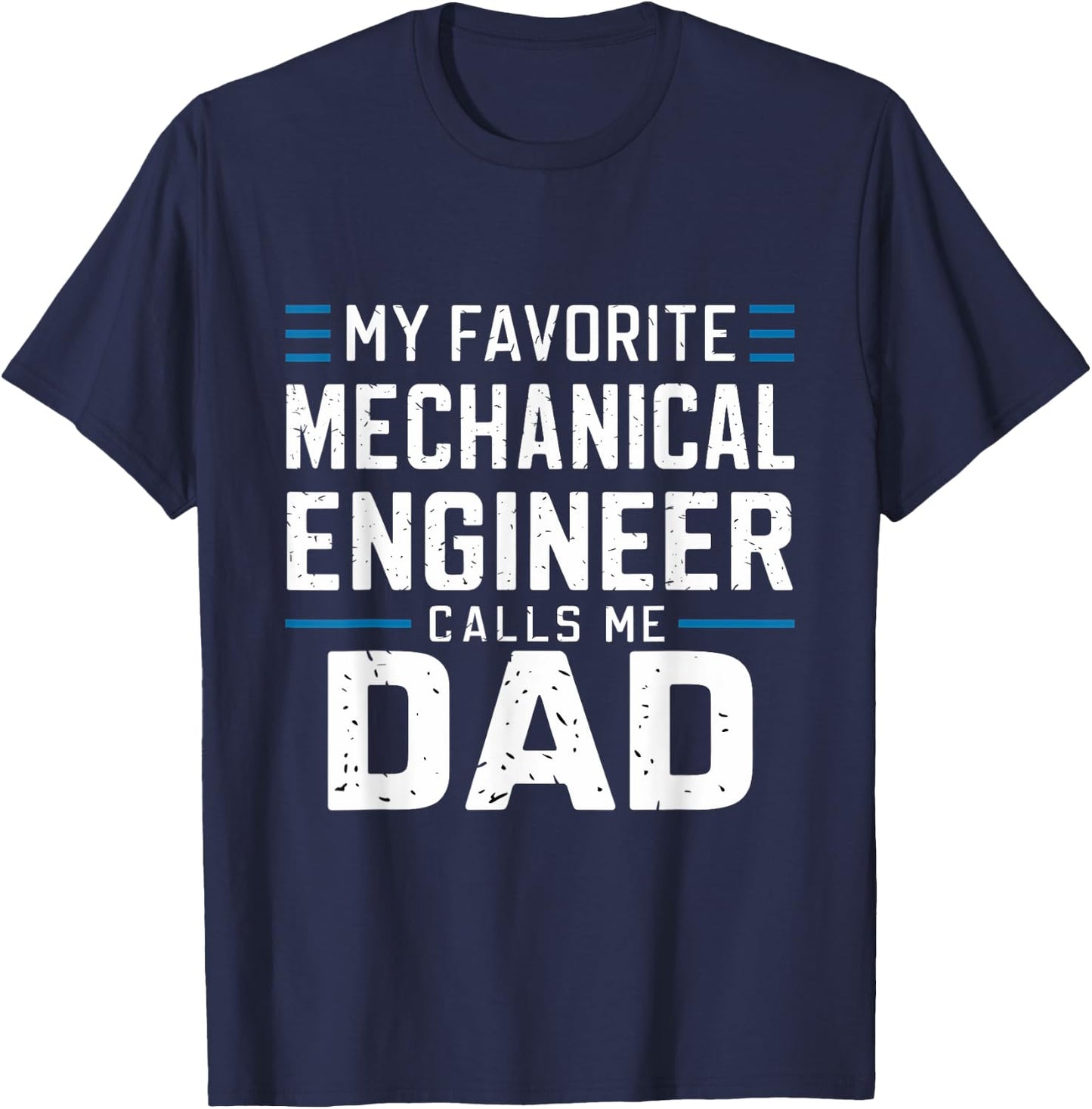 Funny My Favorite Mechanical Engineer Calls Me Dad T-Shirt - T-Shirt | Navy