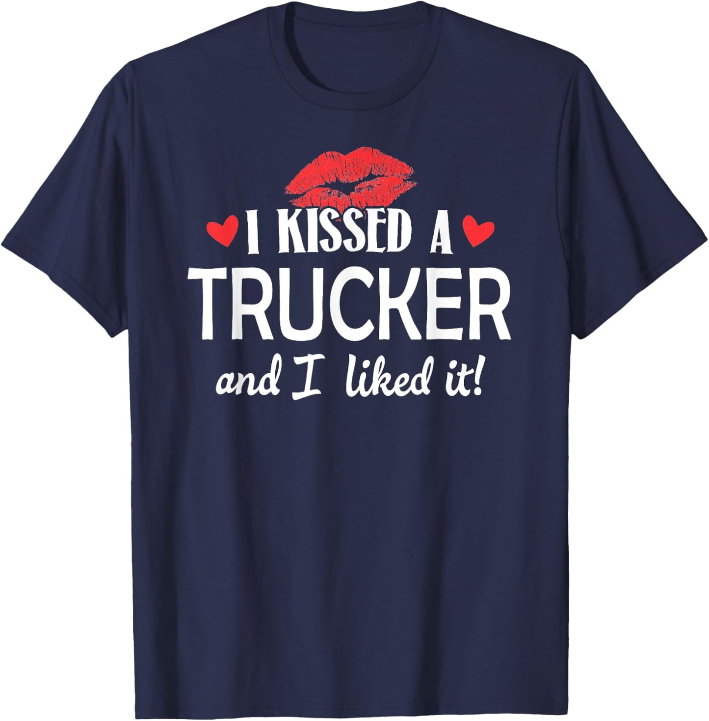 I Kissed a Trucker Married Dating Anniversary Gift T-Shirt - T-Shirt | Navy
