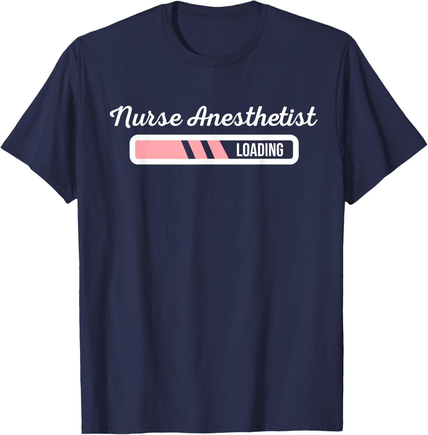 Nurse Anesthetist Loading - New Nurse Anesthetist CRNA Gift T-Shirt - T-Shirt | Navy