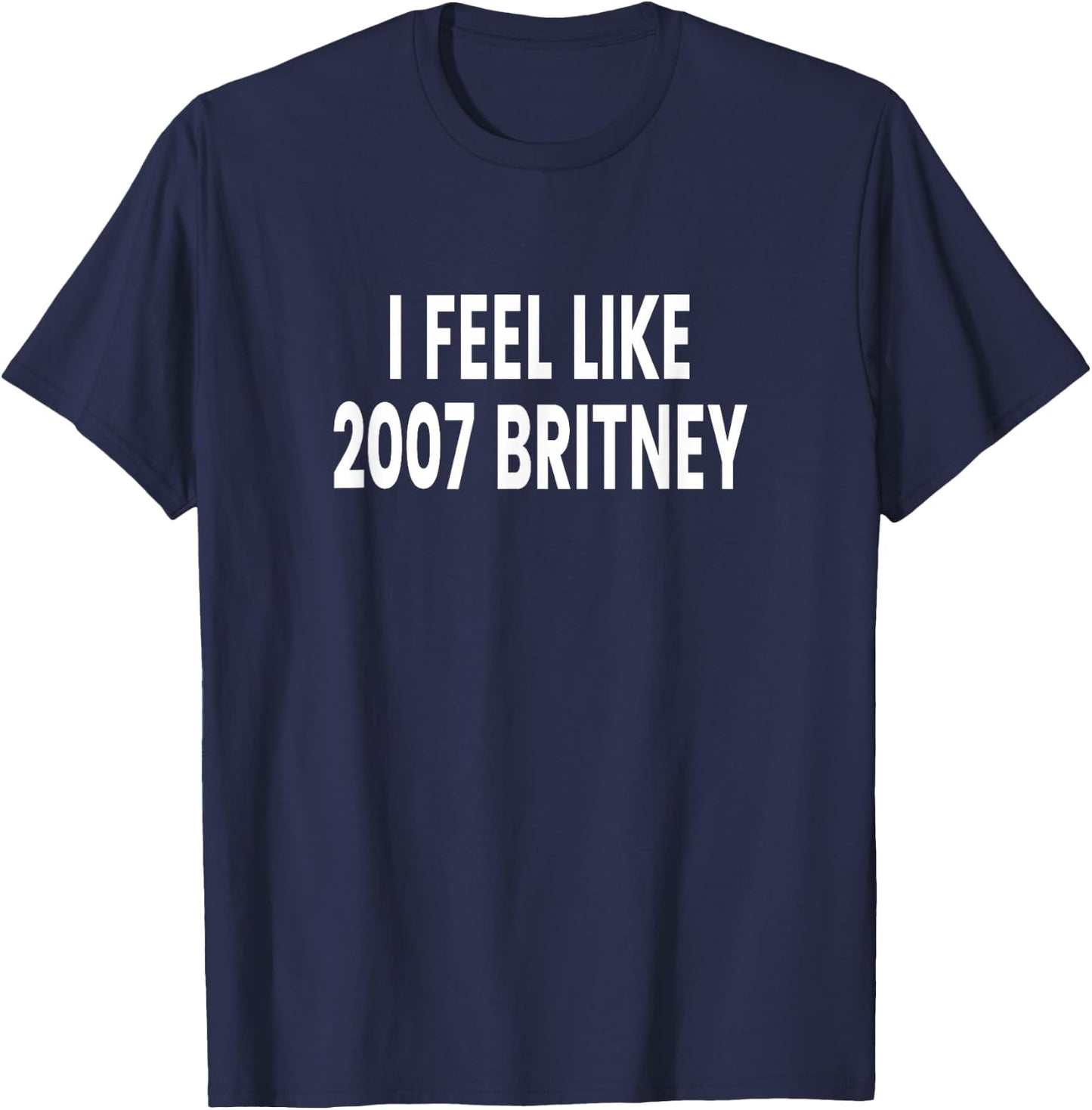 I Feel Like 2007 Britney T-Shirt - T-Shirt | Navy
