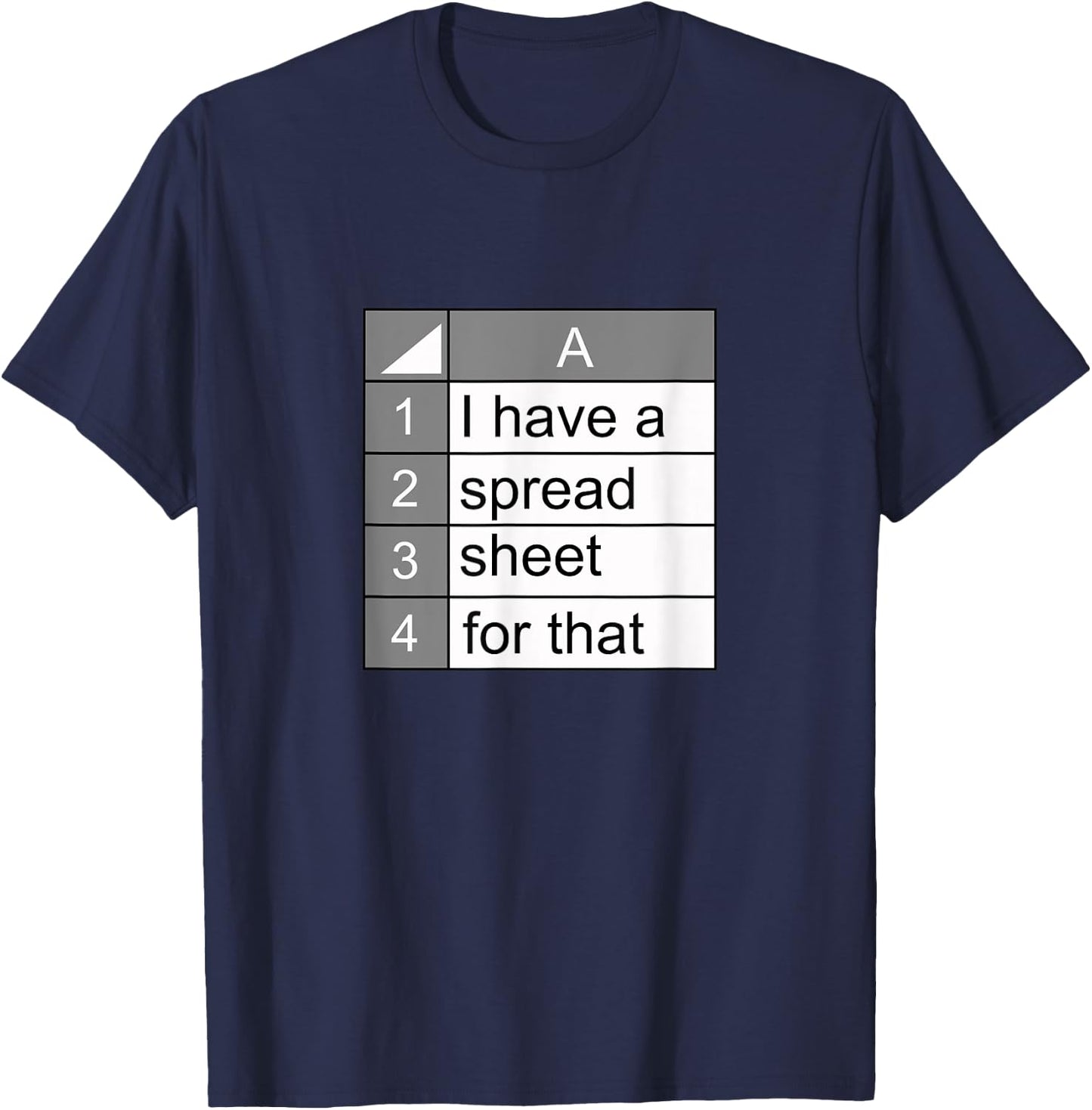 I have a spreadsheet for that | funny data nerd novelty gift T-Shirt - T-Shirt | Navy