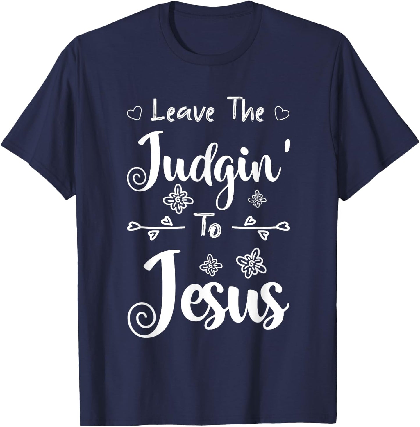 Jesus Quotes Christian Leave The Judging To Jesus T-Shirt - T-Shirt | Navy