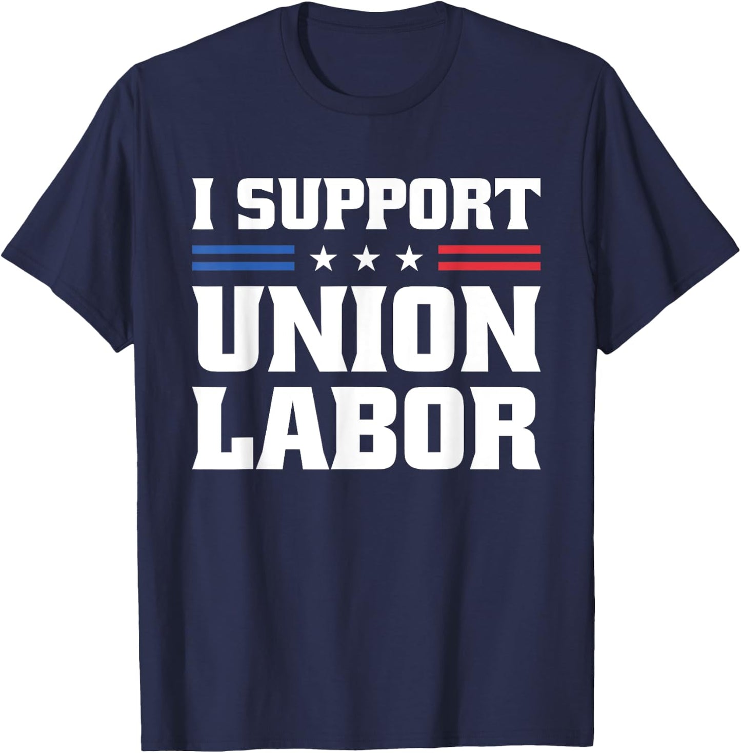 I Support Union Labor For Pro Strong Union Workers T-Shirt - T-Shirt | Navy