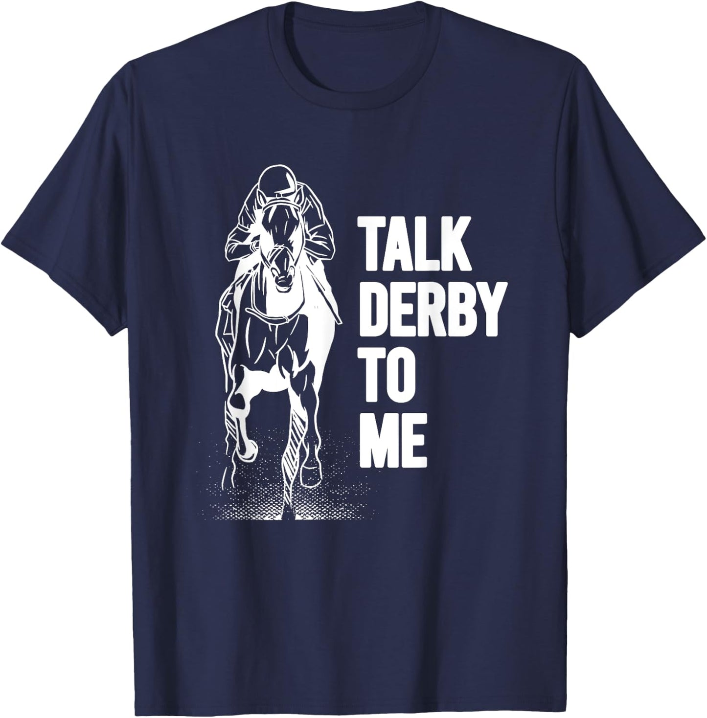 Talk Derby To Me Shirt Funny Horse Racing Shirt T-Shirt - T-Shirt | Navy