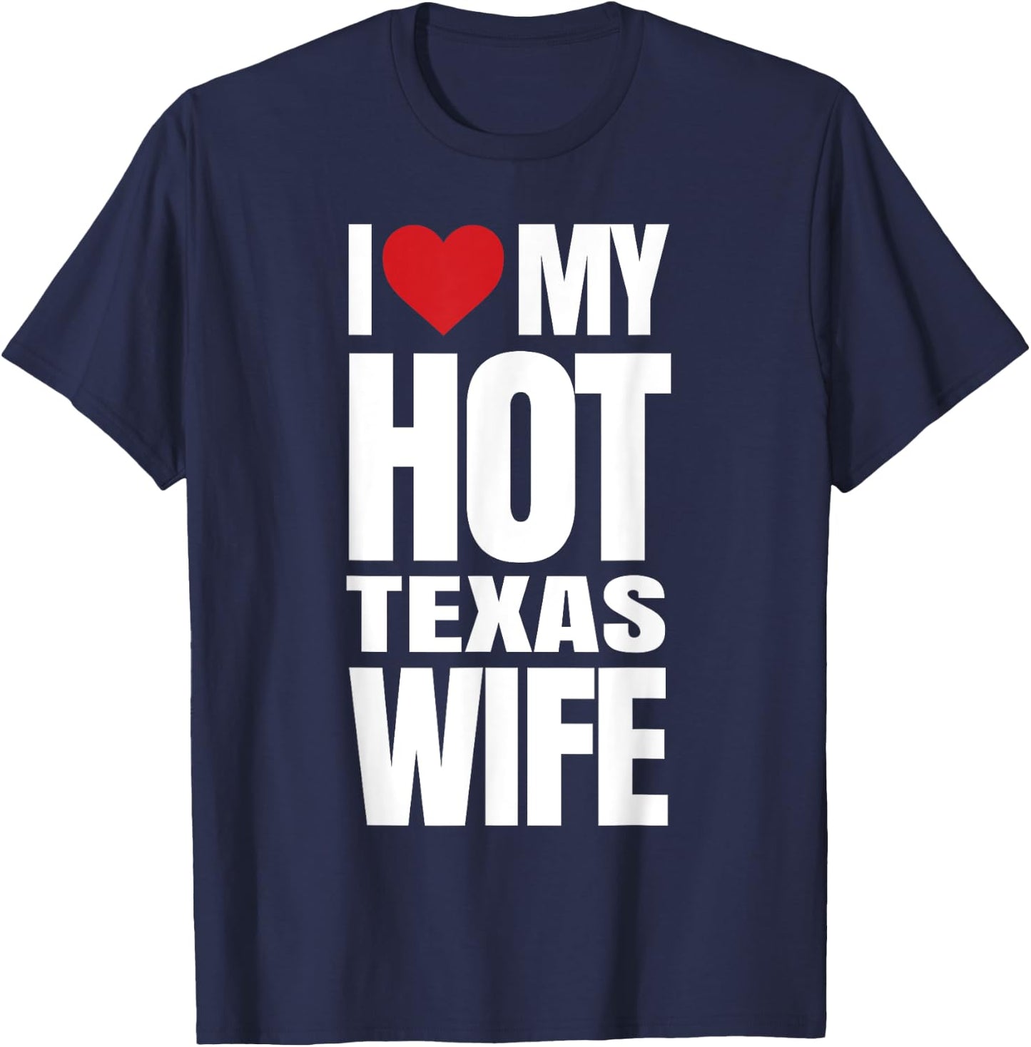 I Love My Hot Texas Wife T-Shirt - T-Shirt | Navy