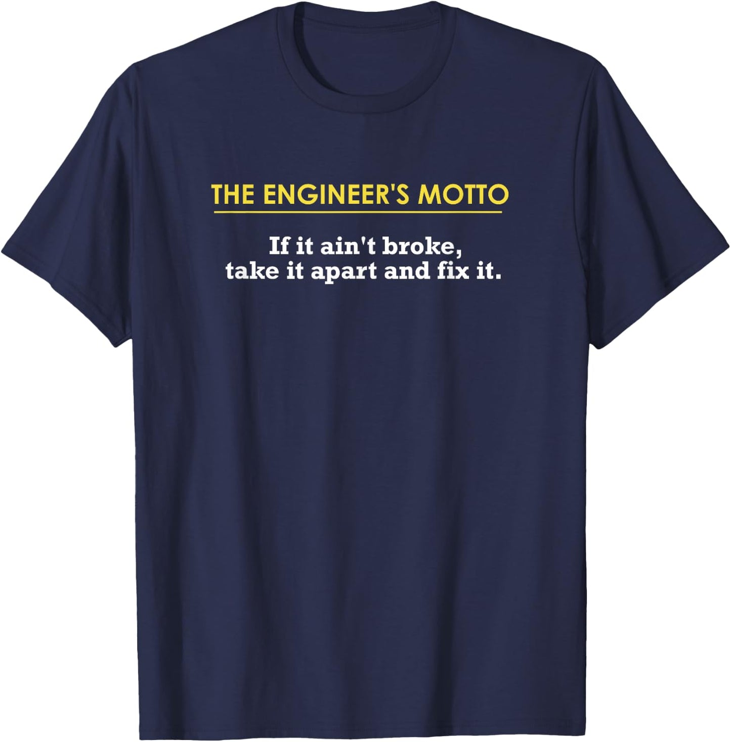 Engineer's Motto If It Ain't Broke, Take It Apart & Fix It T-Shirt - T-Shirt | Navy
