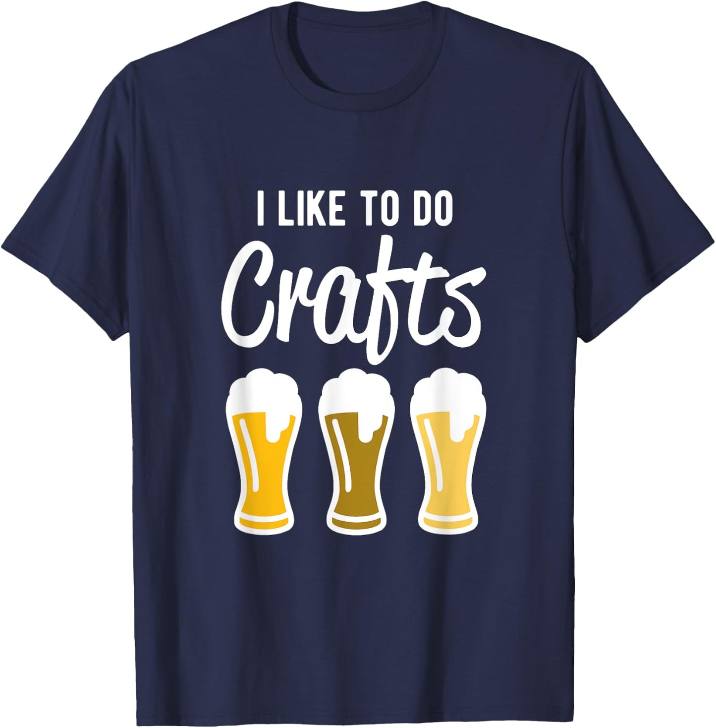 I Like to Do Crafts - Beer Drinking T-Shirt - T-Shirt | Navy