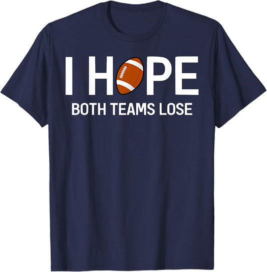 I Hope Both Teams Lose - Funny Football Design T-Shirt - T-Shirt | Navy