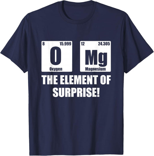 OMG Element of Surprise Shirt Funny Chemistry Science Lover T-Shirt - T-Shirt | Navy