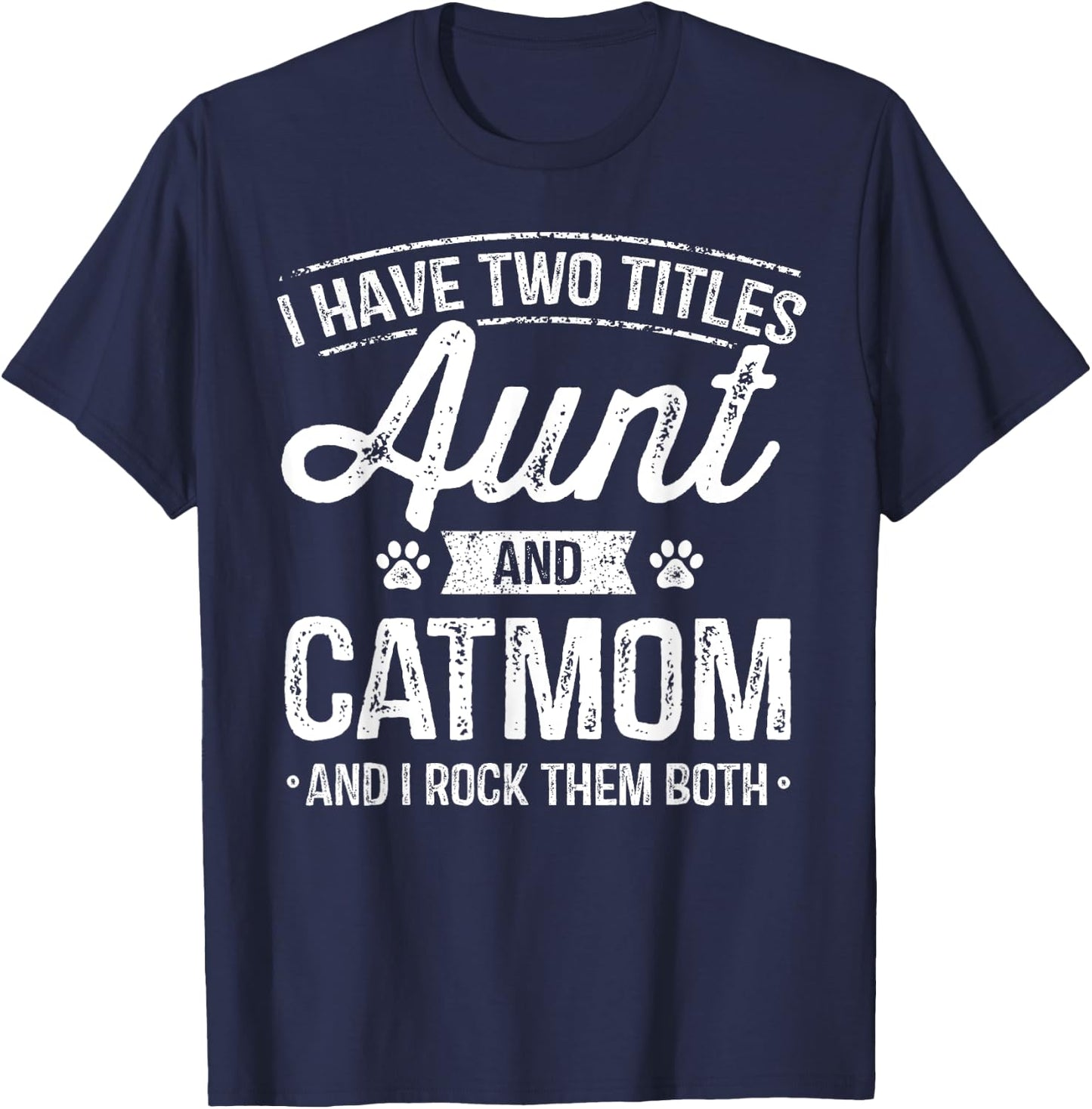 I Have Two Titles Aunt And Cat Mom Shirt Auntie Cat Lover T-Shirt - T-Shirt | Navy