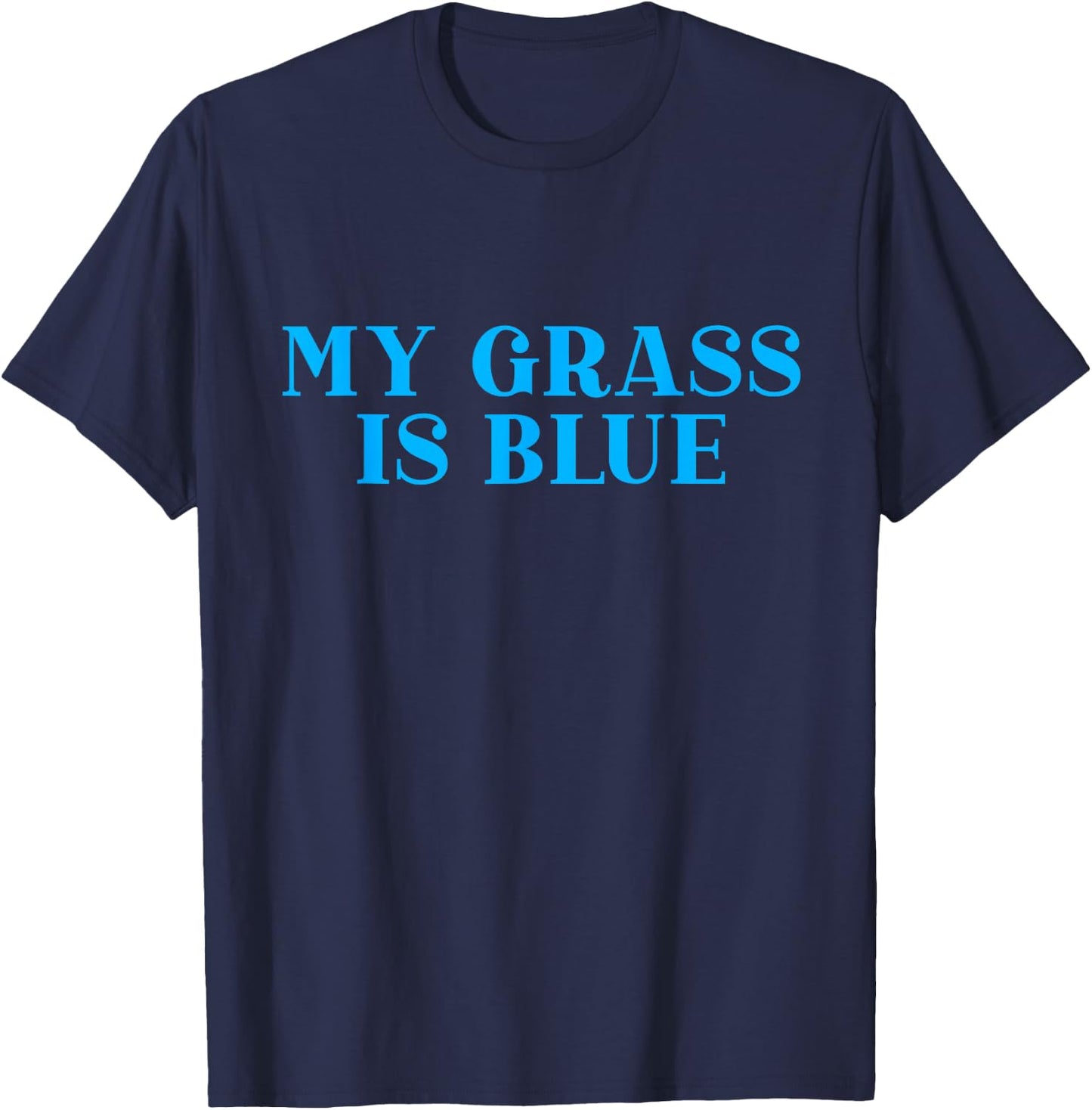 My Grass is Blue T-Shirt - T-Shirt | Navy