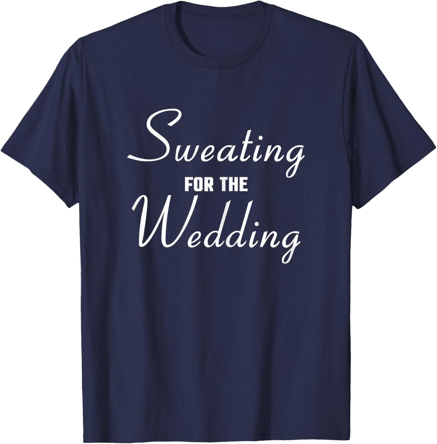 Sweating For The Wedding Bride T-Shirt - T-Shirt | Navy
