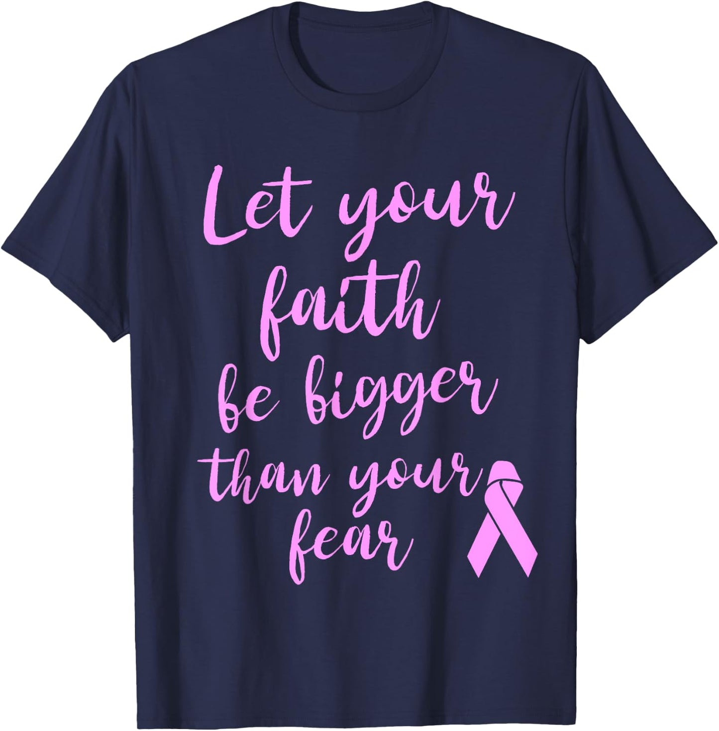 Let Your Faith Be Bigger Than Your Fear Breast Cancer Shirt T-Shirt - T-Shirt | Navy