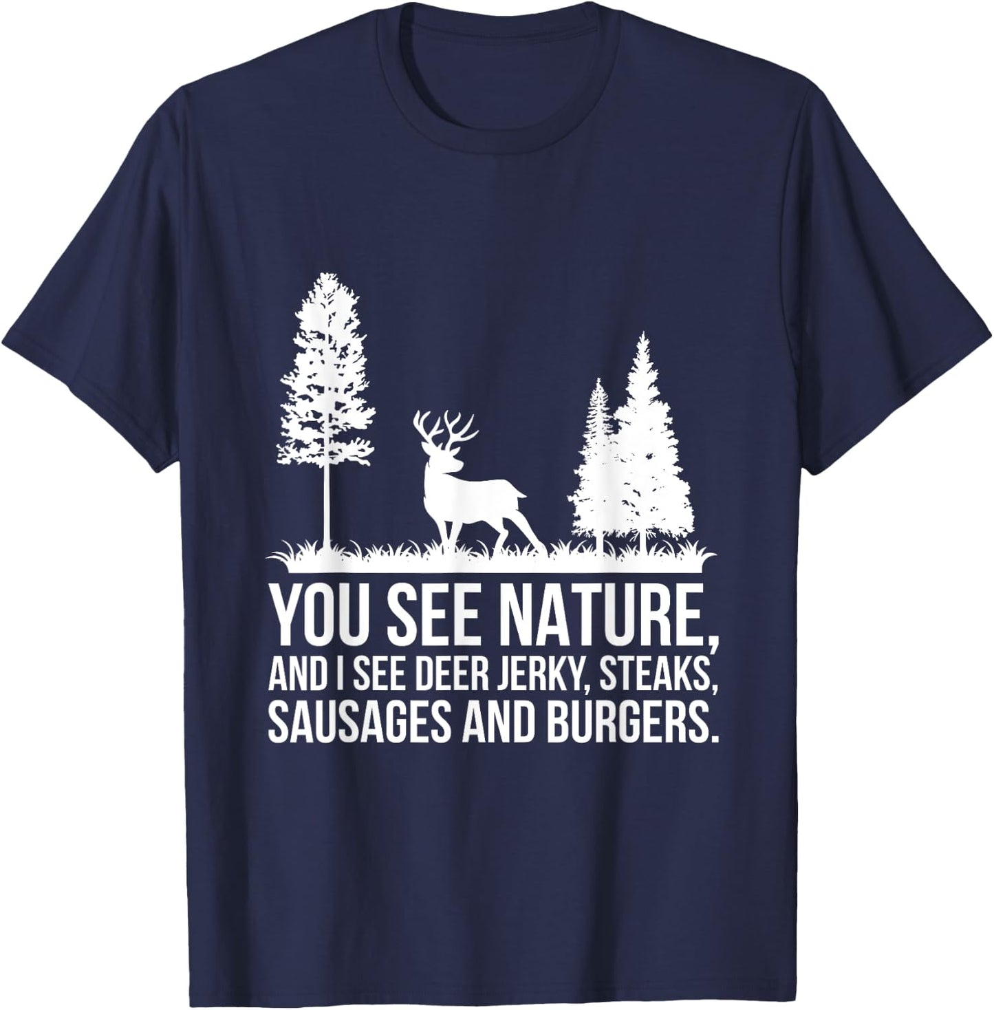 You See Nature & I See A Deer Jerky Steaks Whitetail Deer T-Shirt - T-Shirt | Navy