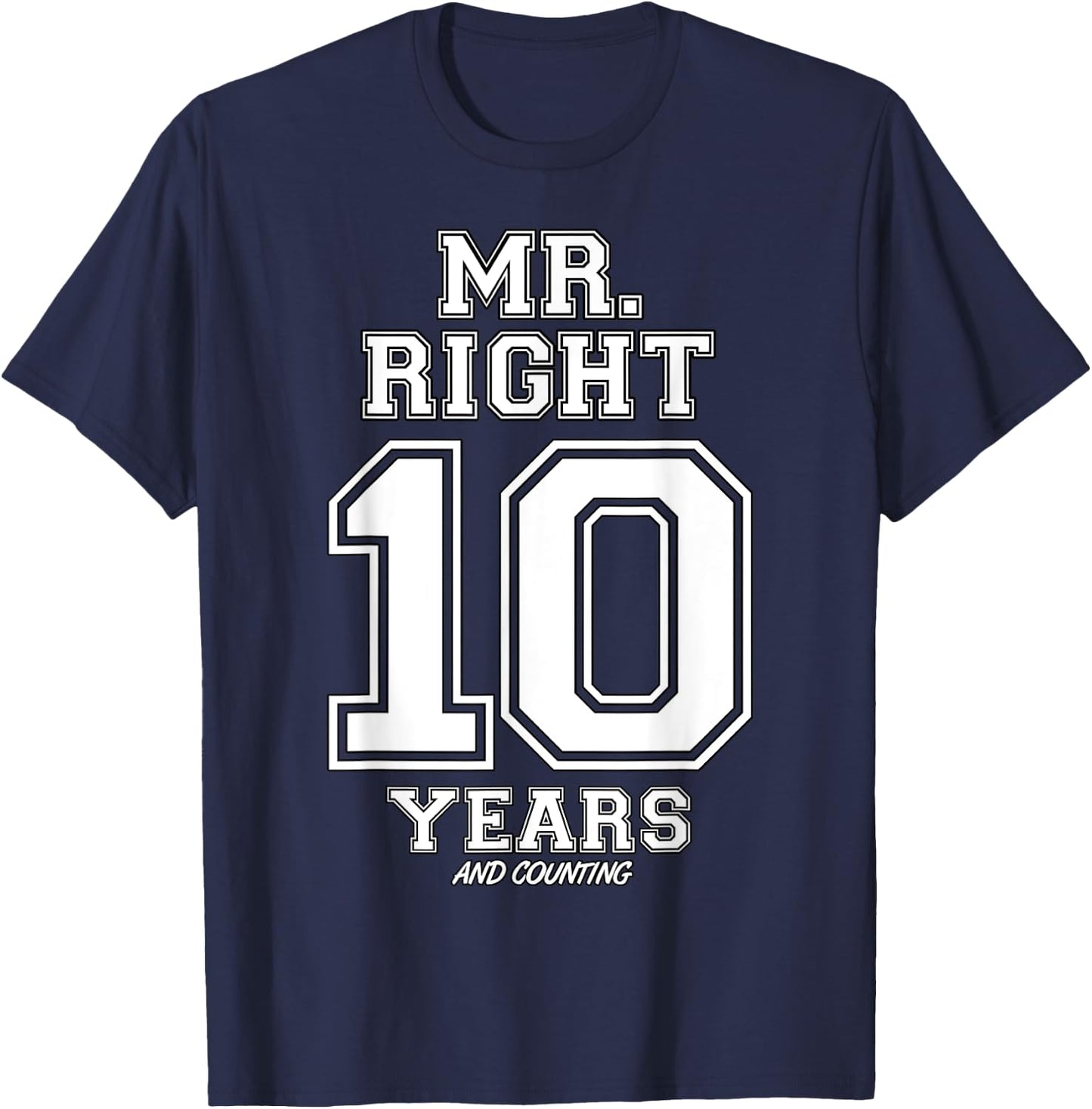 10 Years Being Mr. Right Funny Couples Anniversary T-Shirt - T-Shirt | Navy