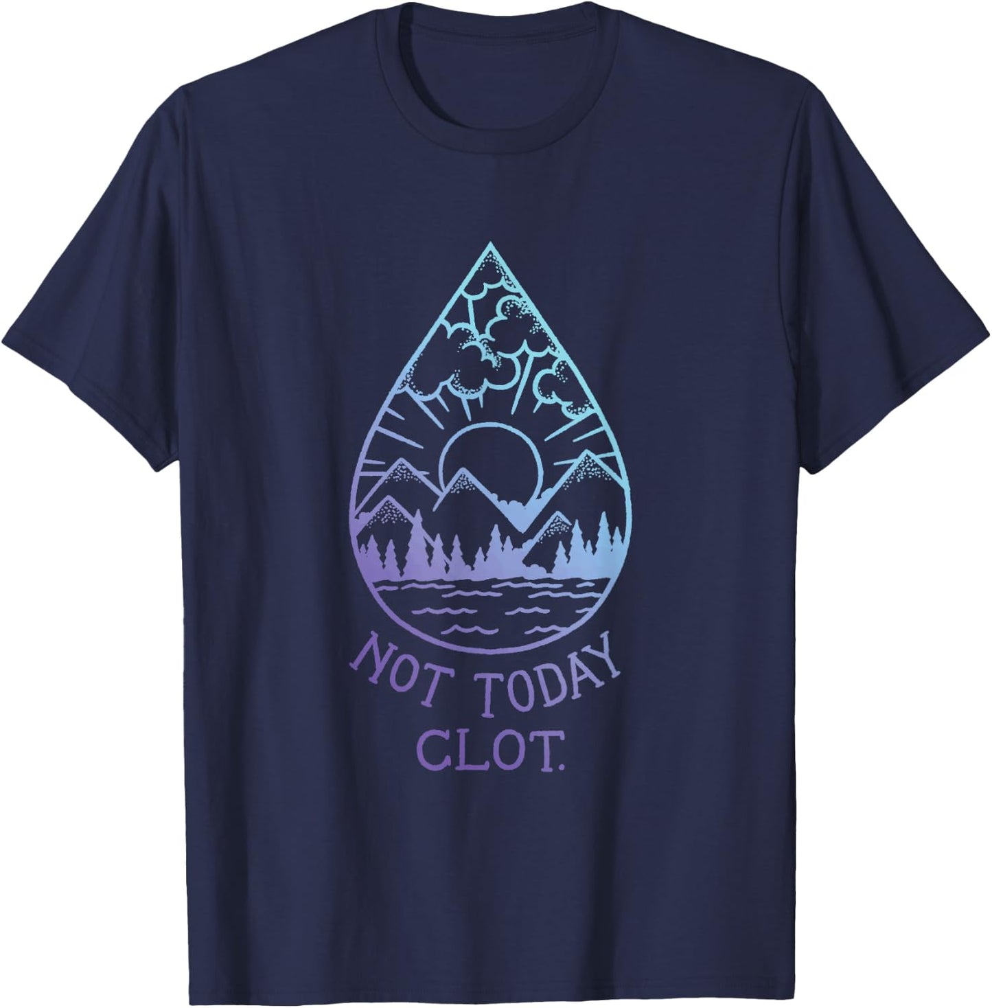 Not Today, Clot - Blood Clot Optimism T-Shirt - T-Shirt | Navy