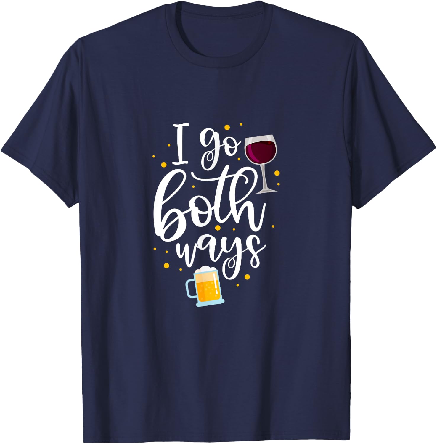 I Go Both Ways Wine Beer Alcohol Drinker Drinking Party T-Shirt - T-Shirt | Navy