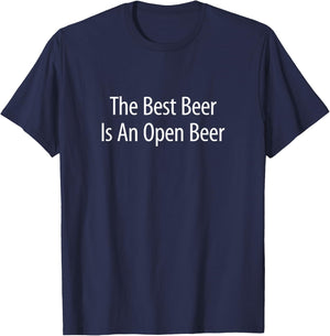 The Best Beer Is An Open Beer T-Shirt - T-Shirt | Navy