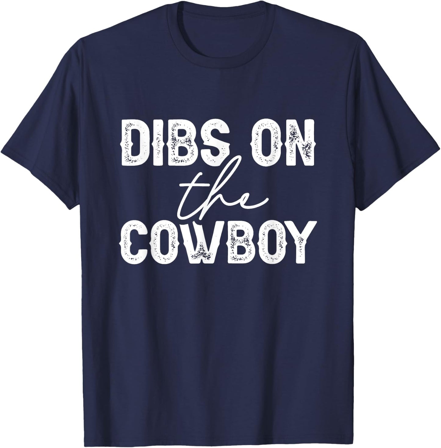 Cowgirl Country Girl Dibs On The Cowboy Rodeo Horse Southern T-Shirt - T-Shirt | Navy